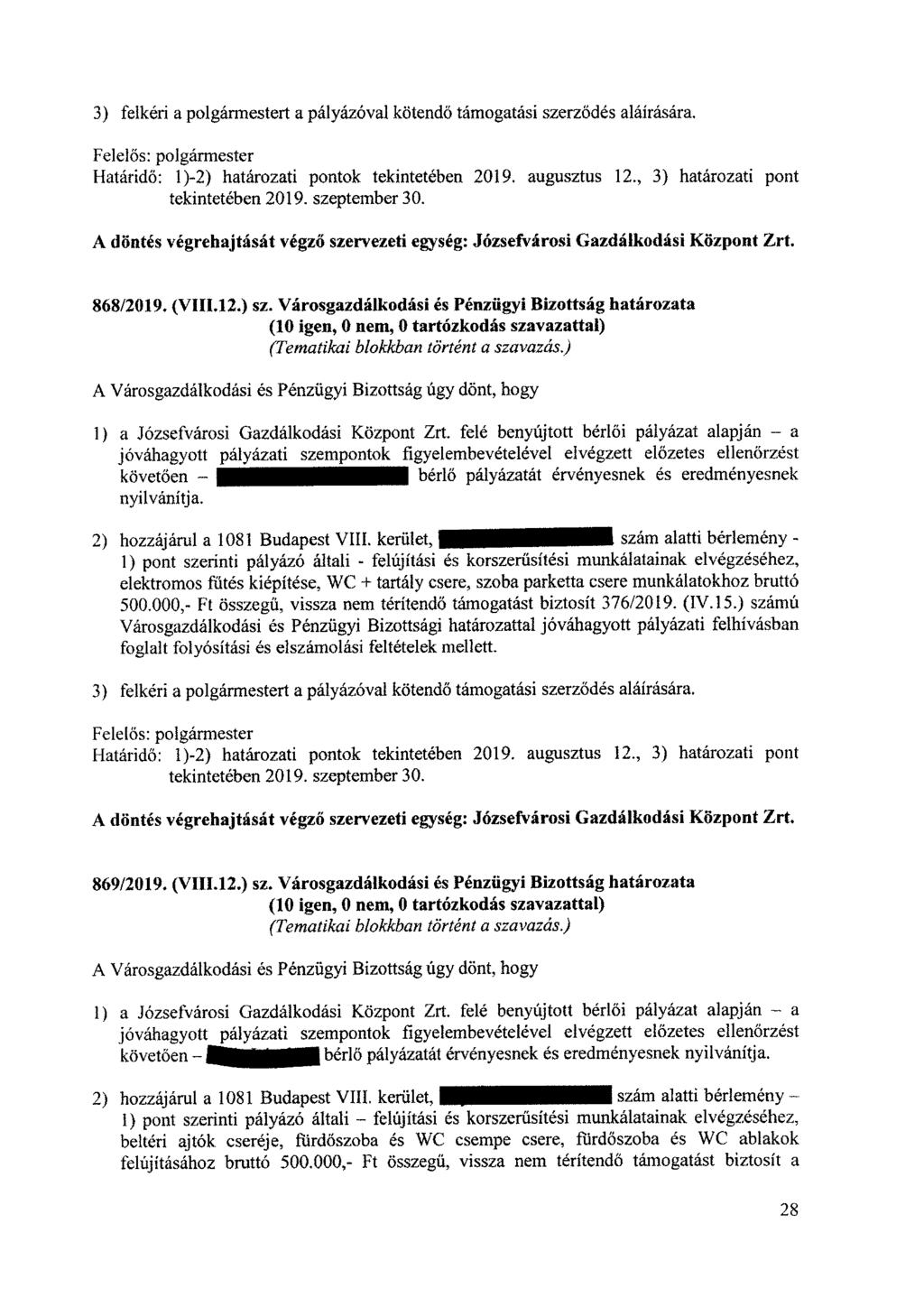 3) felkéri a polgármestert a pályázóval kötendő támogatási szerződés aláírására. Határidő: 1)-2) határozati pontok tekintetében 2019. augusztus 12., 3) határozati pont tekintetében 2019.