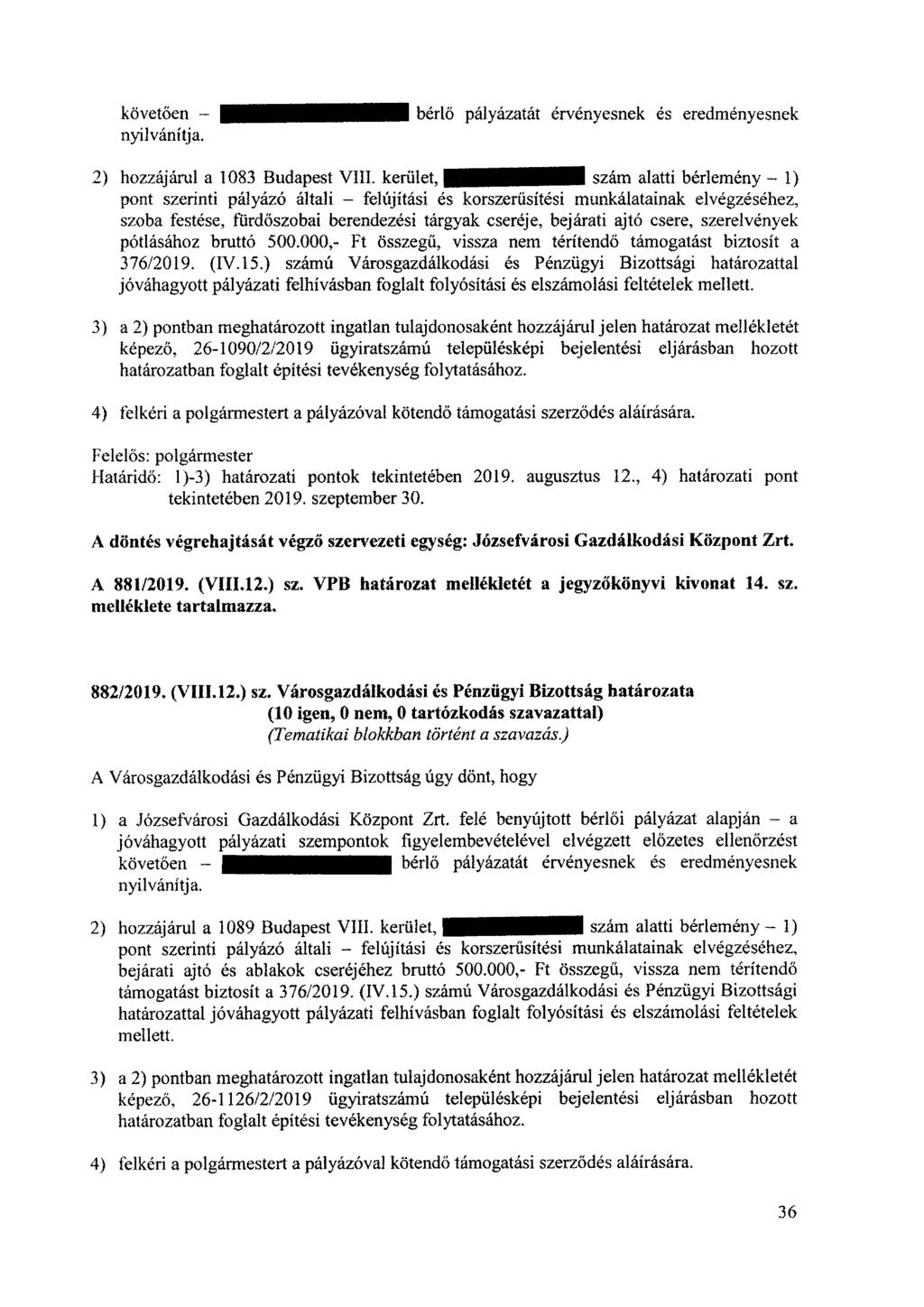 követően nyilvánítja. bérlő pályázatát érvényesnek és eredményesnek 2) hozzájárul a 1083 Budapest VIII.