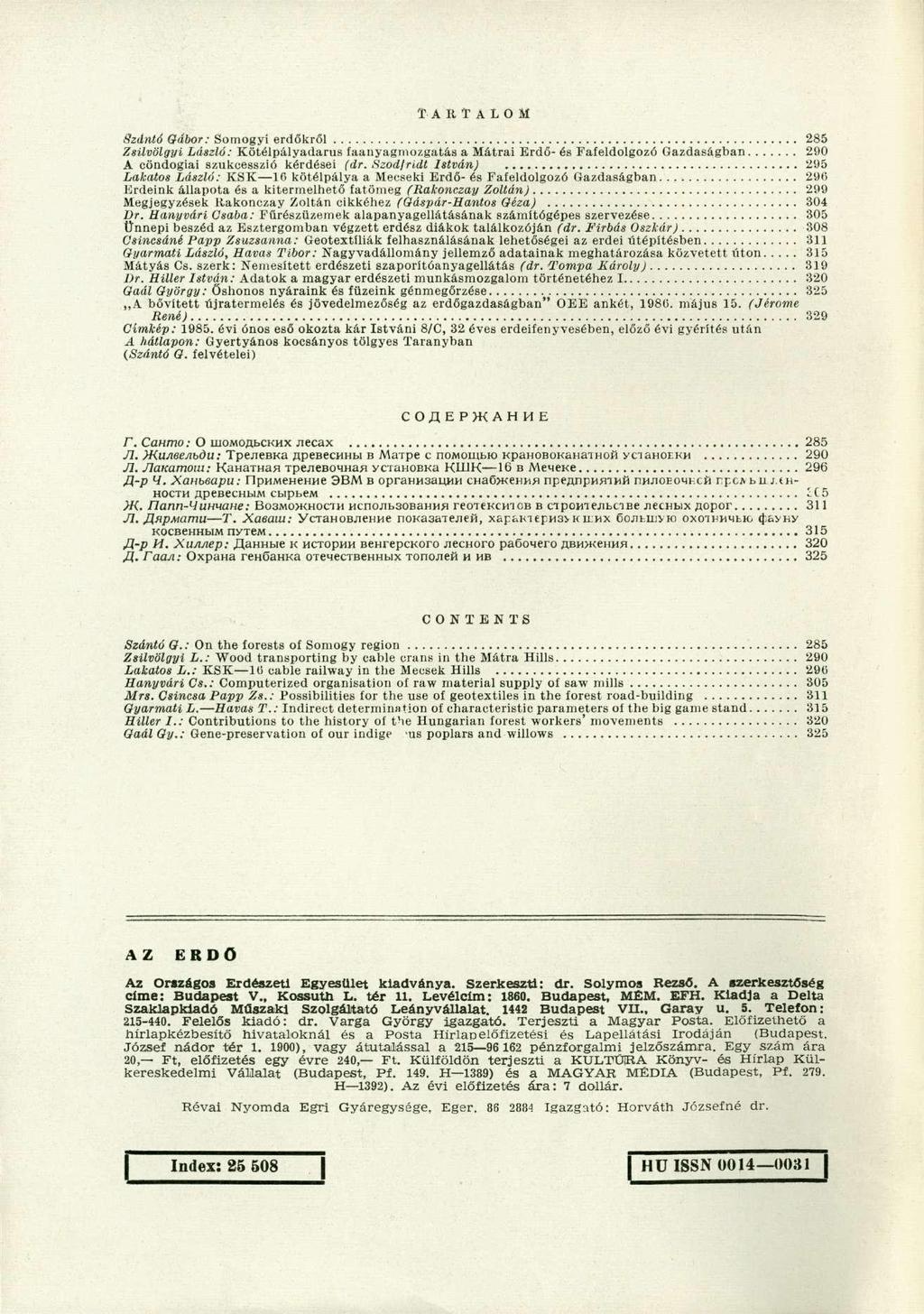 TARTALOM Szántó Gábor: Somogyi erdőkről 285 Zsilvölgyi László: Kötélpályadarus faanyagniozgatás a Mátrai Erdő- és Fafeldolgozó Gazdaságban 290 A cöndogiai szukcesszió kérdései (dr.