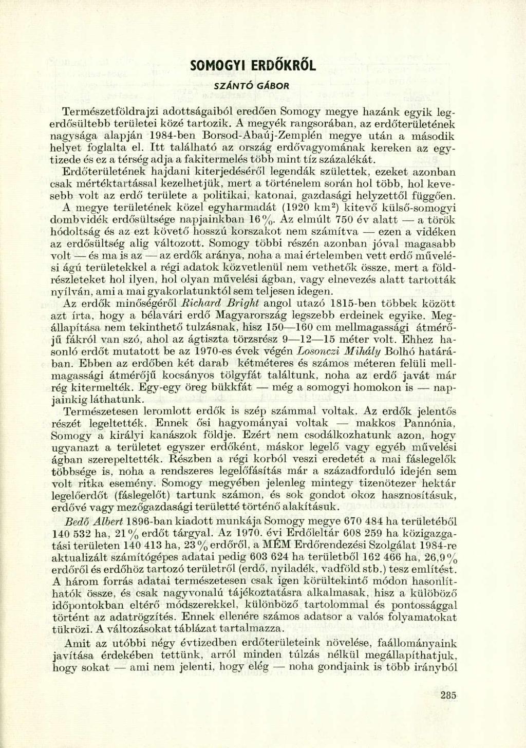 SOMOGYI ERDŐKRŐL SZÁNTÓ GÁBOR Természetföldrajzi adottságaiból eredően Somogy megye hazánk egyik legerdősültebb területei közé tartozik.