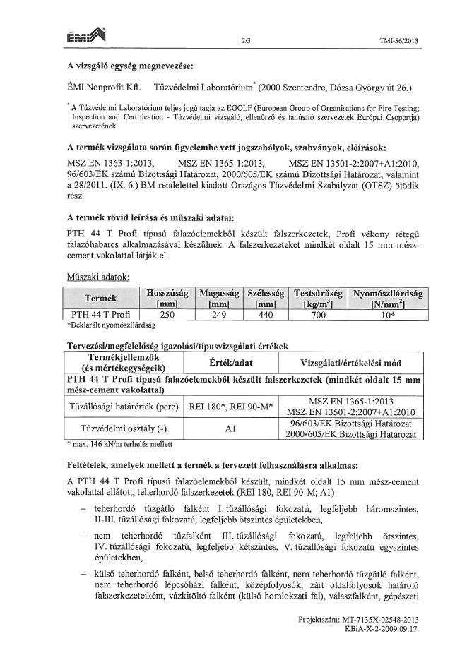 igazolni: a) Magyarországon vagy az Európai Unióban akkreditált vizsgáló laboratórium által elvégzett vizsgálati jelentés (a1) vagy a vizsgáló laboratórium ez alapján kiadott nyilatkozata (a2), b) a