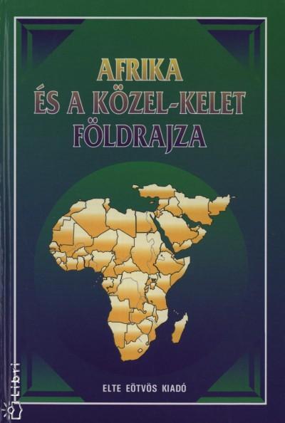 Közel-Kelet Afrika és a Közel-Kelet földrajza : egyetemi és főiskolai tankönyv / szerk.