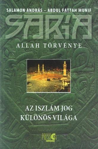 Salamon András: Saría : Allah törvénye : az iszlám jog különös világa / Abdul Fattah Munif ; [a Korán-,
