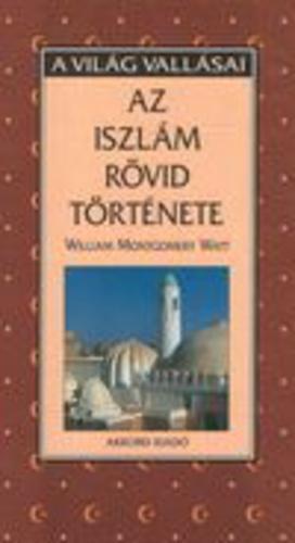 5 S61 Lelőhely: Olvasóterem, Kölcsönözhető gyűjtemény Watt, William Montgomery: Az iszlám rövid története /ford.
