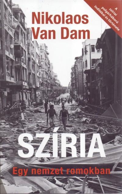 Van Dam, Nikolaos: Szíria : egy nemzet romokban /[ford. Szántó András].