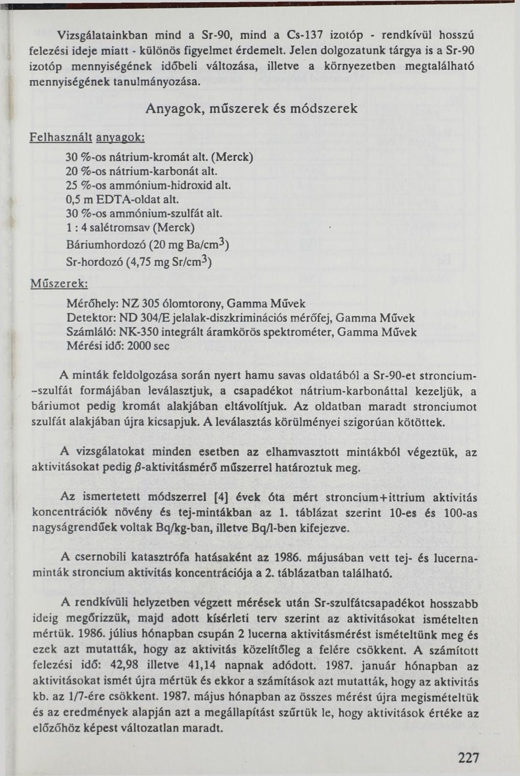 Vizsgálatainkban mind a Sr-90, mind a Cs-137 izotóp - rendkívül hosszú felezési ideje miatt - különös figyelmet érdemelt.