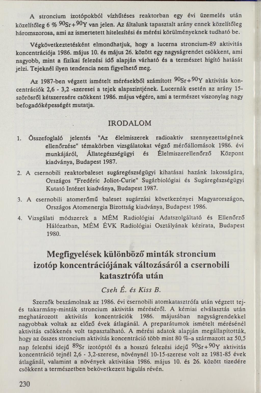 A stroncium izotópokból vízhűtéses reaktorban egy évi üzemelés után közelítőleg 6 % 9 Sr+9 Y van jelen.
