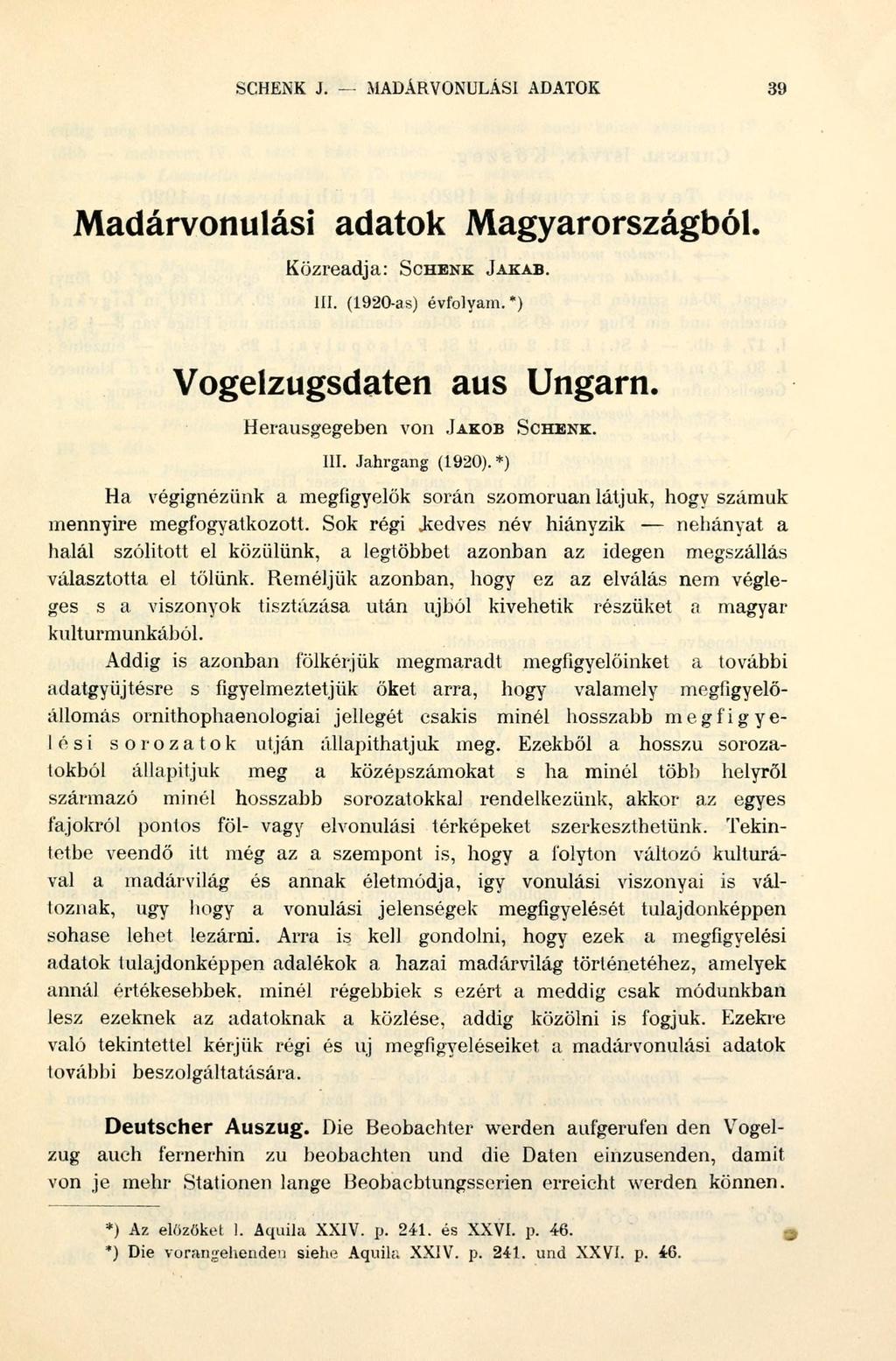 SCHENK J. MADÁRVONULÁSI ADATOK 39 Madárvonulási adatok Magyarországból. Közreadja: SCHENK JAKAB. III. (1920-as) évfolyam.*) Vogelzugsdaten aus Ungarn. Herausgegeben von JAKOB SCHENK. III. Jahrgang (1920).