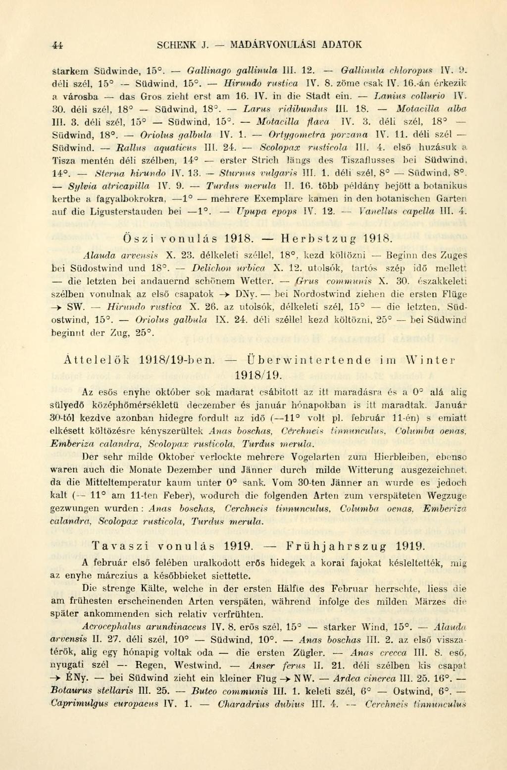 4í SCHENK J. MADÁRVONULÁSI ADATOK starkem Südwinde, 15. Gallinago gallinula III. 12. Gallinula chloropm IV. 9. déli szél, 15 Südwind, 15. Hirundo rustica IV. 8. zöme csak IV. 16.