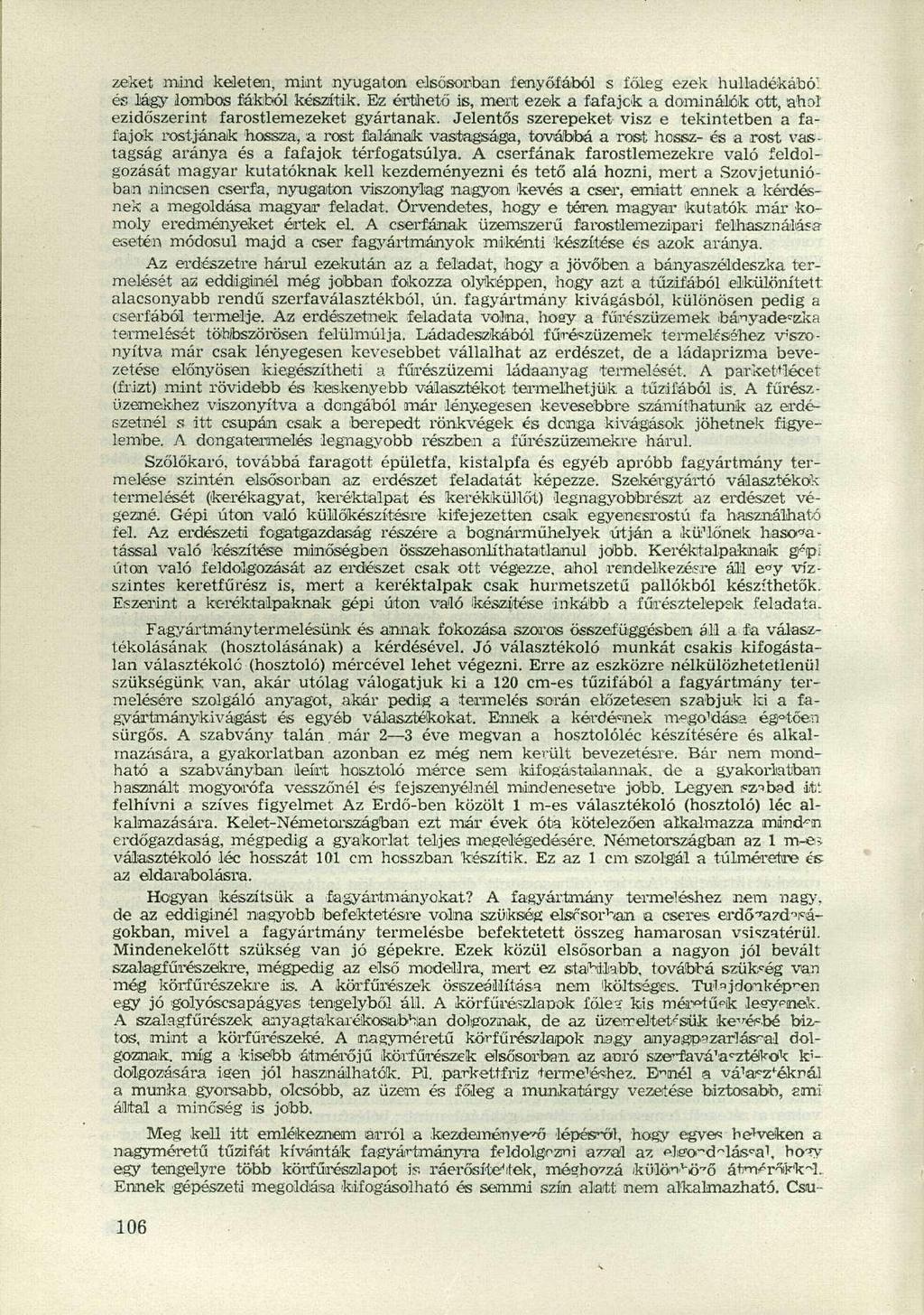 zekét mind keleten, mint nyugaton elsősorban fenyőfából s főleg ezek hulladékából. és lágy lombos fákból készítik.