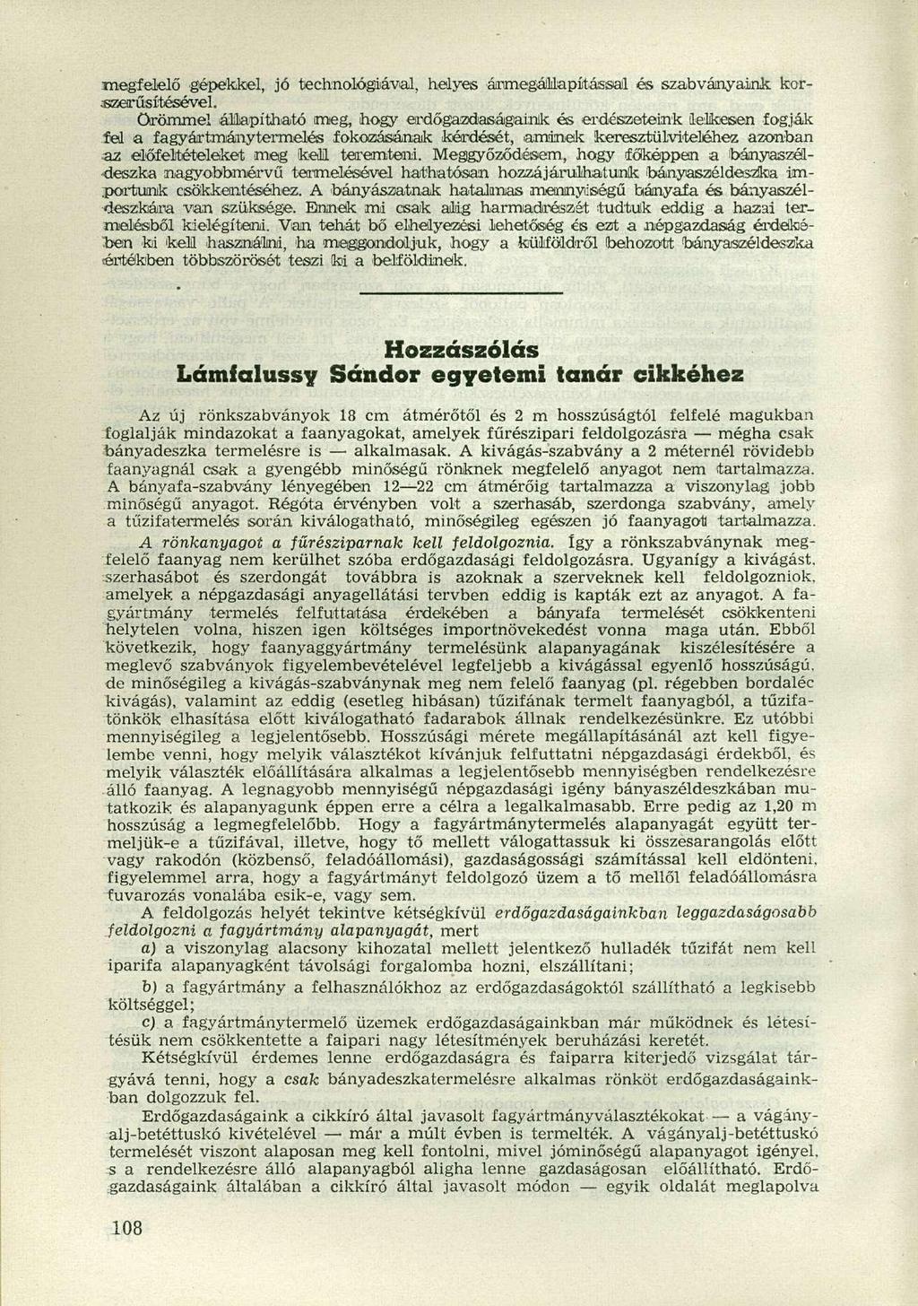 megfelelő gépekkel, jó technológiával, helyes ármegállapítással és szabványaink korszerűsítésével. örömmel állapítható meg hogy erdőgazdiaságaink ós erdészeteink lelkesen fogják.