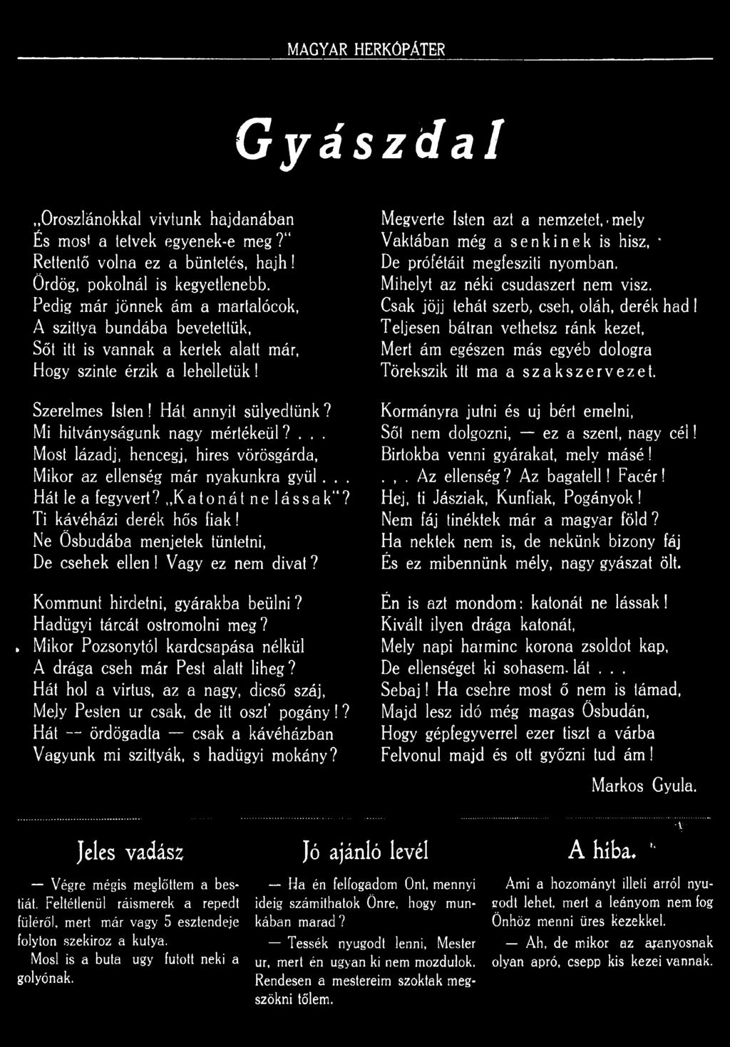 Mikor Pozsonytól kardcsapása nélkül A drága cseh már Pest alatt liheg? Hát hol a virtus, az a nagy, dicső száj, Mejy Pesten ur csak, de itt oszt pogány!