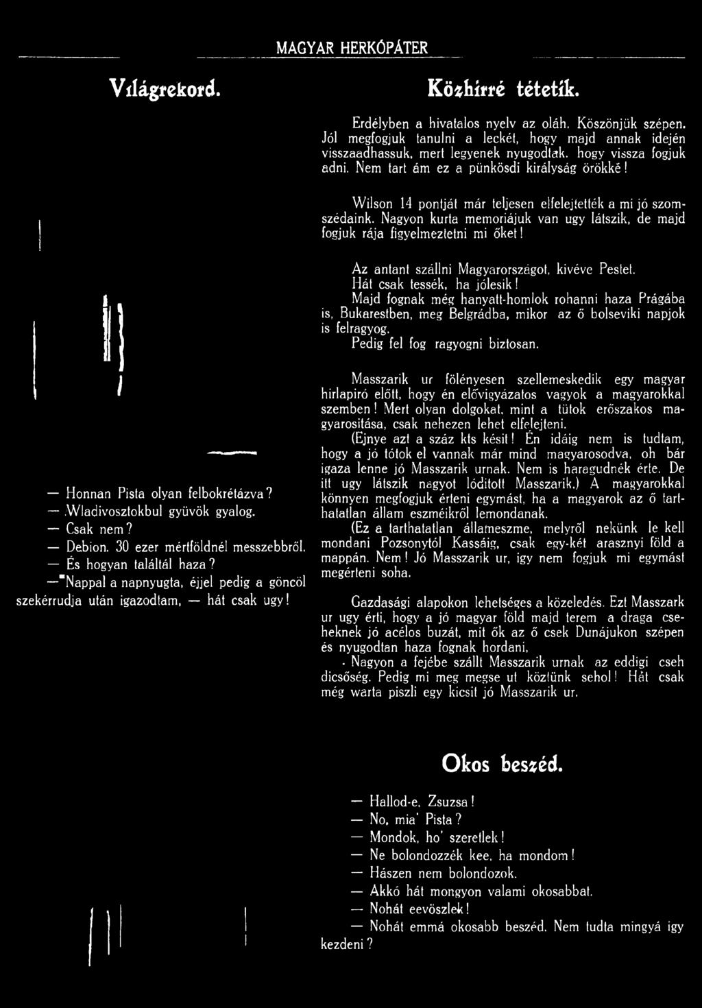 Honnan Pista olyan felbokrétázva?.wladivosztokbul gyüvök gyalog. Csak nem? Debion. 30 ezer mértföldnél messzebbről. És hogyan találtál haza?