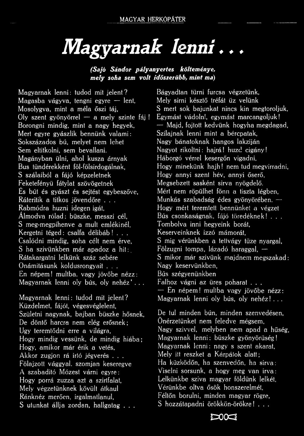 jövendőre... Rabmódra huzni idegen igát, Álmodva rólad: büszke, messzi cél, S meg-megpihenve a múlt emlékinéi, Kergetni téged: csalfa délibáb!