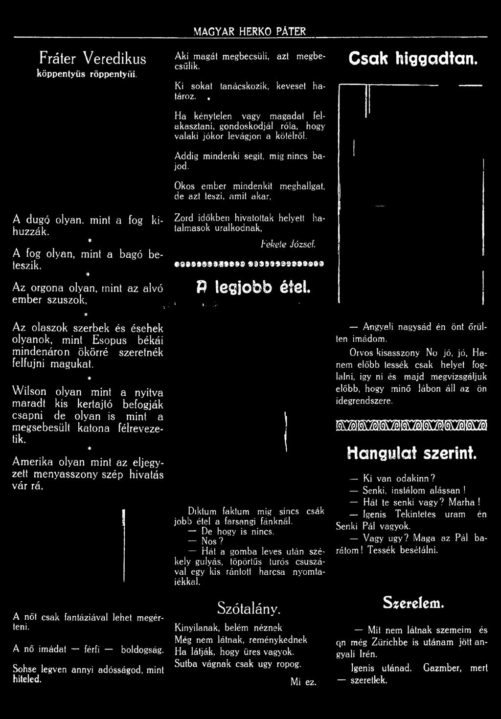 A dugó olyan, mint a fog kihúzzák. A fog olyan, mint a bagó beteszik.