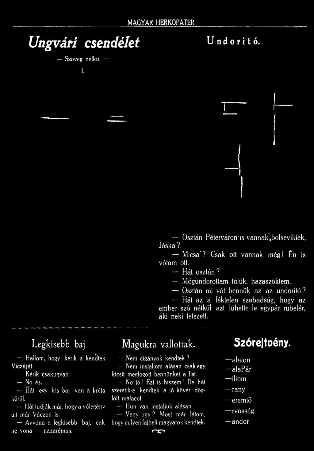 Hát az a féktelen szabadság, hogy az ember szó nélkül azt lühette le egypár rubelér, aki