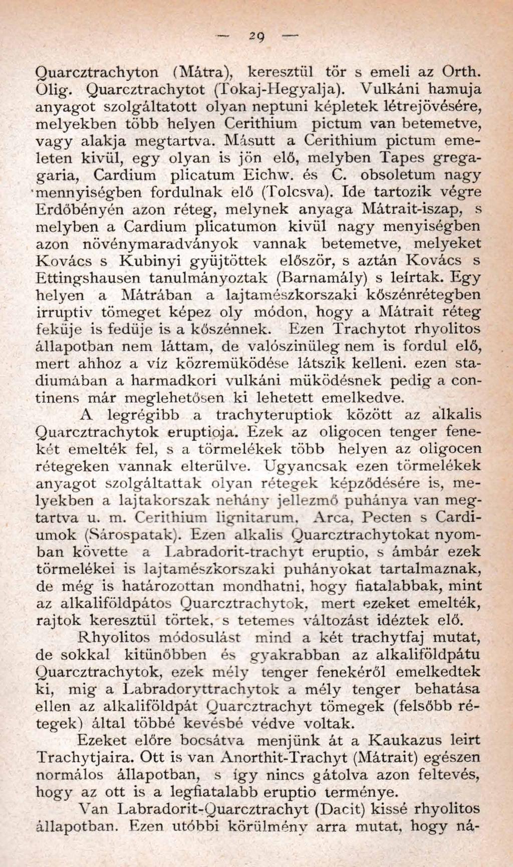 29 Quarcztrachyton (Mátra), keresztül tör s emeli az Orth. Ólig. Quarcztrachytot (Tokaj-Hegyalja).