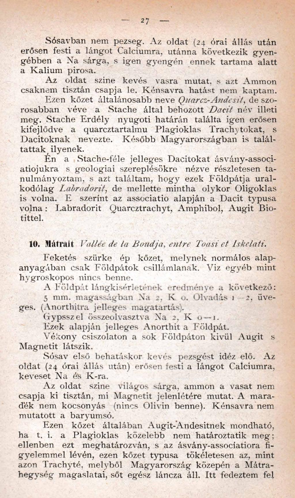 27 Sósavban nem pezseg. Az oldat (24 órai állás után erősen festi a lángot Calciumra, utánna következik gyen gébben a X a sárga, s igen gyengén ennek tartama alatt a K alium pirosa.