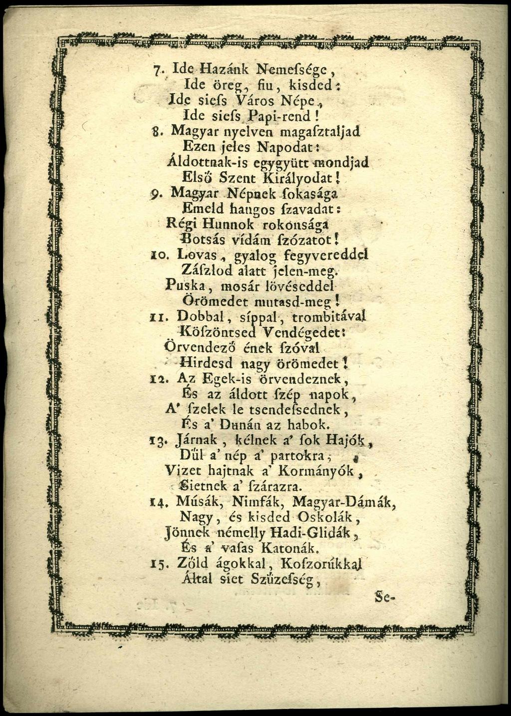 7- Ide Hazánk Nemefsége, Ide öreg, fiú, kisd ed : Ide siefs Város Népe., Ide siefs Papi-rend! ß. Magyar nyelven magafztaijad Ezen jeles N apodat: Aldottnak-is egygyütt-mondjad Első Szent Királyodat!