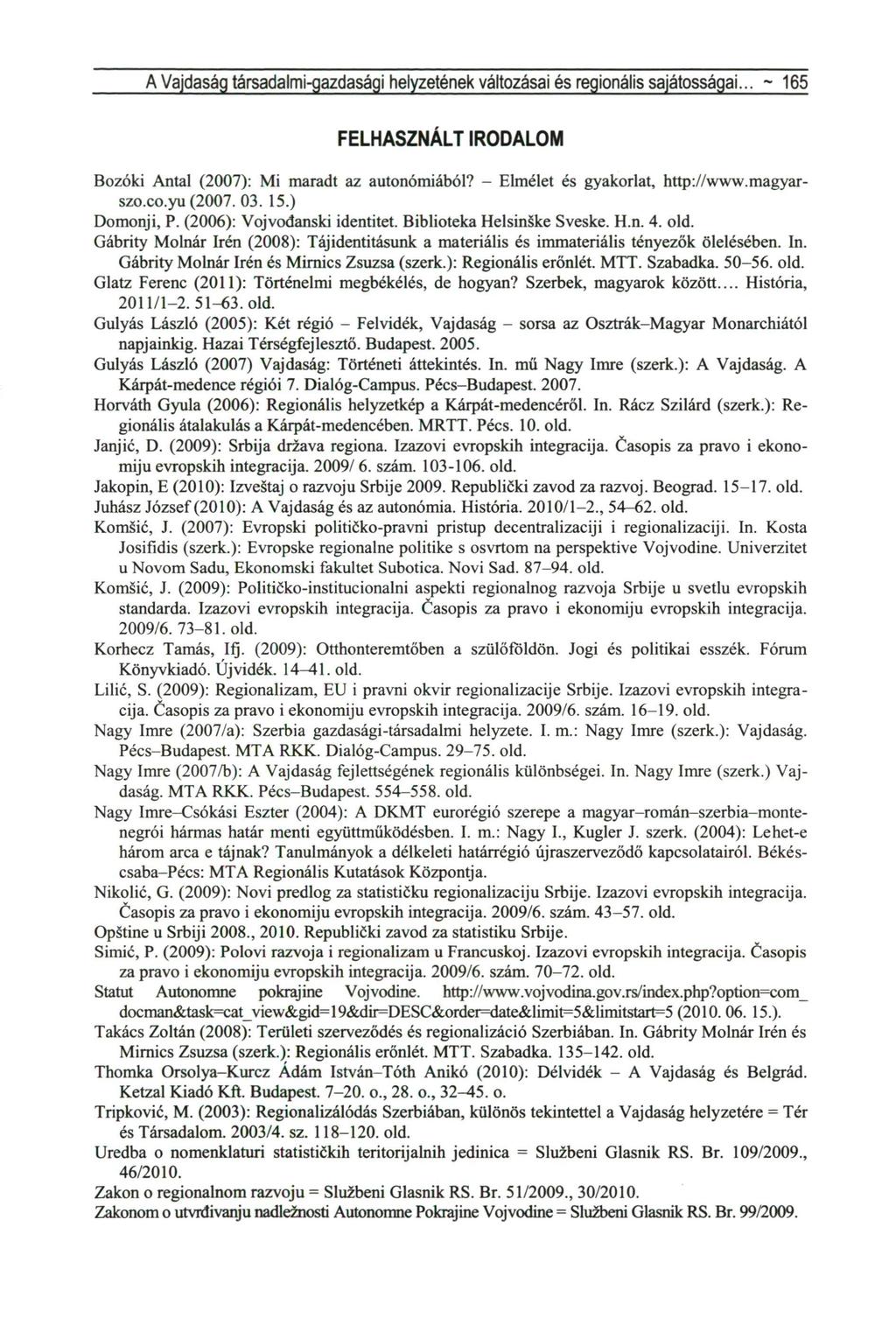 A Vajdaság társadalmi-gazdasági helyzetének változásai és regionális sajátosságai... ~ 165 FELHASZNÁLT IRODALOM Bozóki Antal (2007): Mi maradt az autonómiából? - Elmélet és gyakorlat, http://www.