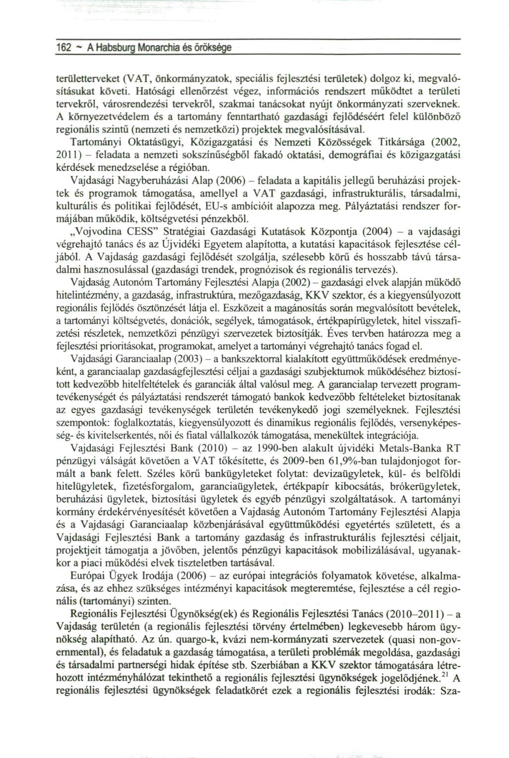 162 ~ A Habsburg Monarchia és öröksége területterveket (VAT, önkormányzatok, speciális fejlesztési területek) dolgoz ki, megvalósításukat követi.