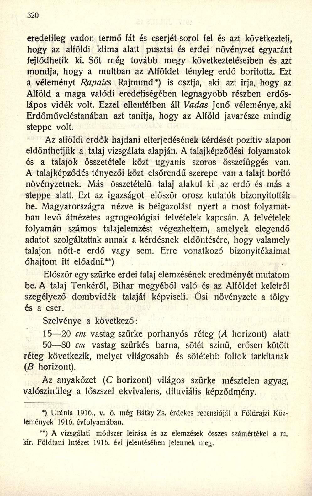 eredetileg vadon termő fát és cserjét sorol fel és azt következteti, hogy az alföldi klima alatt pusztai és erdei növényzet egyaránt fejlődhetik ki.