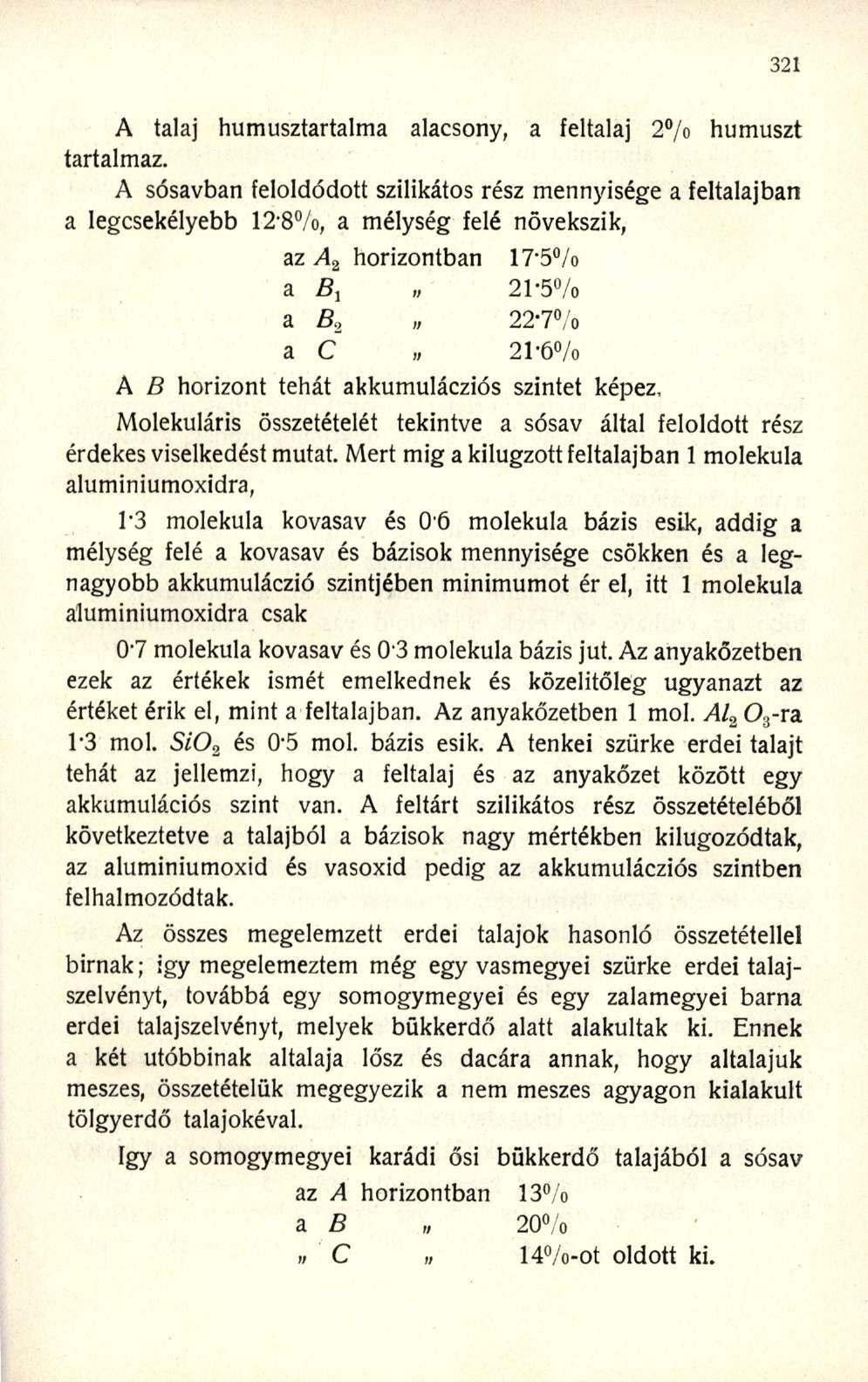 A talaj humusztartalma alacsony, a feltalaj 2% humuszt tartalmaz.