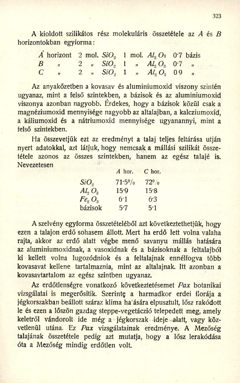 A kioldott szilikátos rész molekuláris összetétele az A és B horizontokban egyforma: A horizont 2 mol. Si0 2 1 mol. Al 2 Oa 0"7 bázis B 2 Si(X, 1 Al,O z 0-7 SiO.