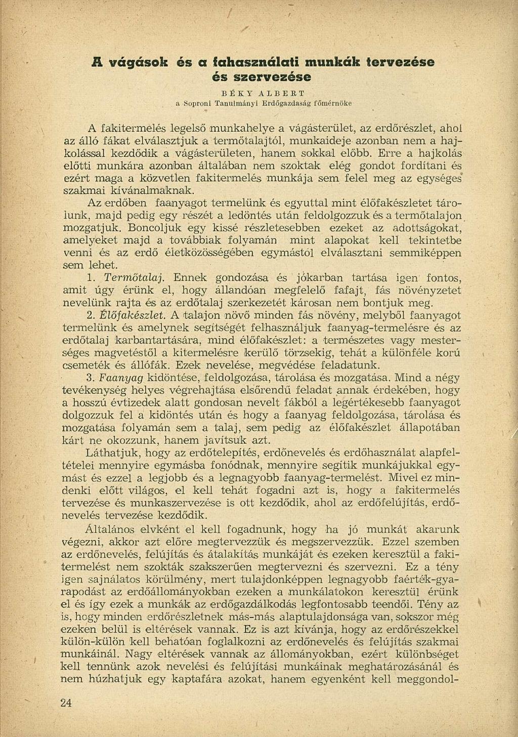 A vágások és a fahasználati munkák tervezése és szervezése BÉKY ALBERT a Soproni Tanulmányi Erdőgazdaság főmérnöke A fakitermelés legelső munkahelye a vágásterület, az erdőrészlet, ahol az álló fákat