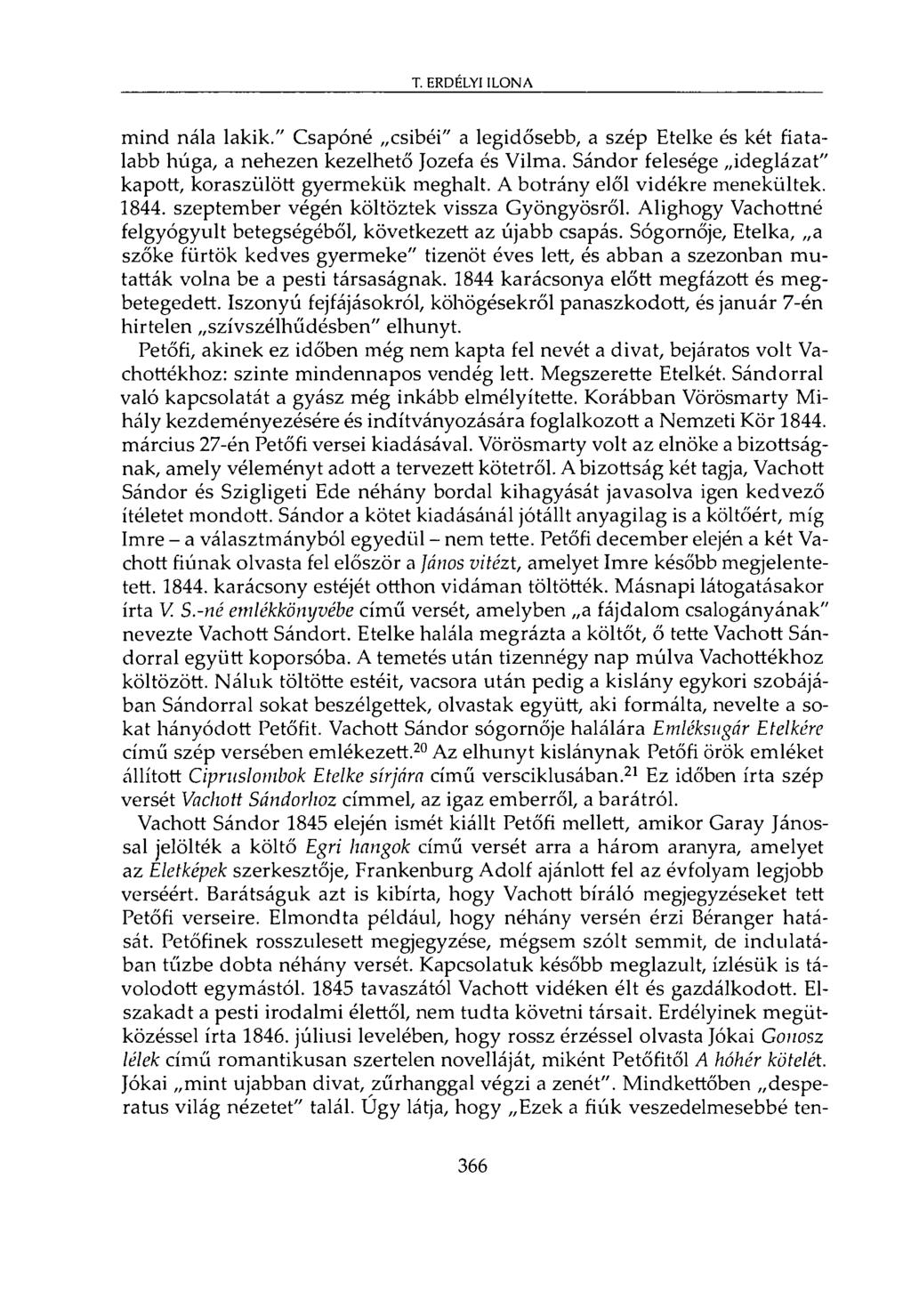 mind nála lakik." Csapóné csibéi" a legidősebb, a szép Etelke és két fiatalabb húga, a nehezen kezelhető Jozefa és Vilma. Sándor felesége ideglázat" kapott, koraszülött gyermekük meghalt.