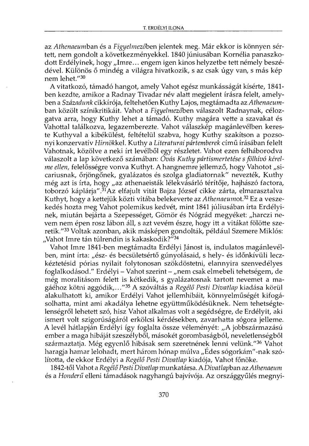 az Athenaeumban és a Figyelmezőben jelentek meg. Már ekkor is könnyen sértett, nem gondolt a következményekkel. 1840 júniusában Kornélia panaszkodott Erdélyinek, hogy Imre.