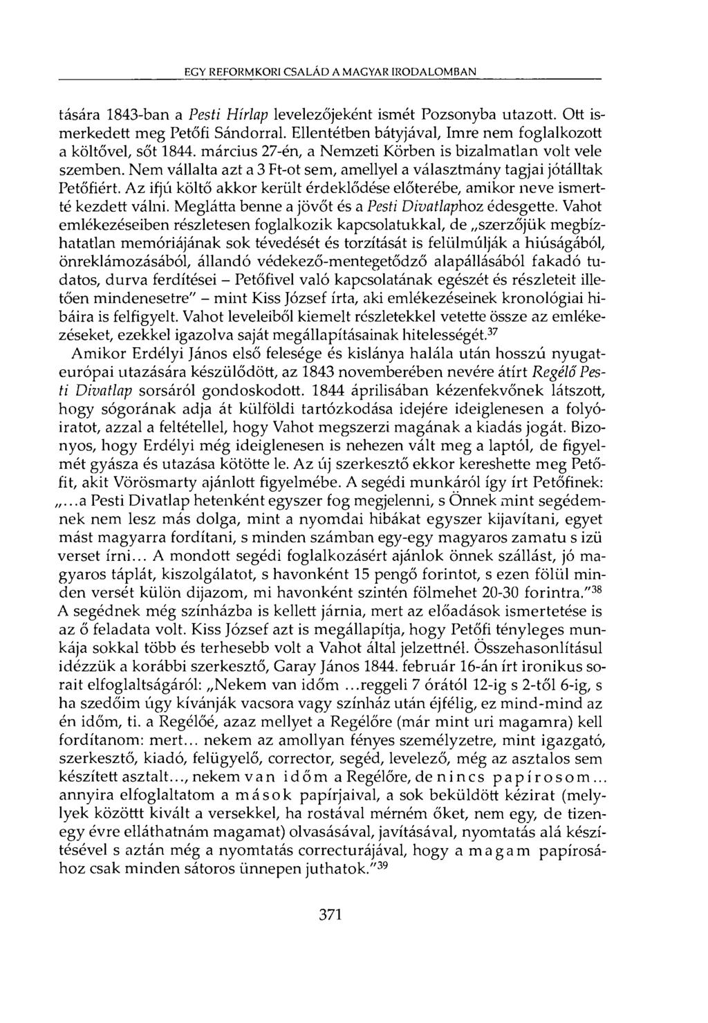 EGY REFORMKORI CSALÁD A MAGYAR IRODALOMBAN tására 1843-ban a Pesti Hírlap levelezőjeként ismét Pozsonyba utazott. Ott ismerkedett meg Petőfi Sándorral.