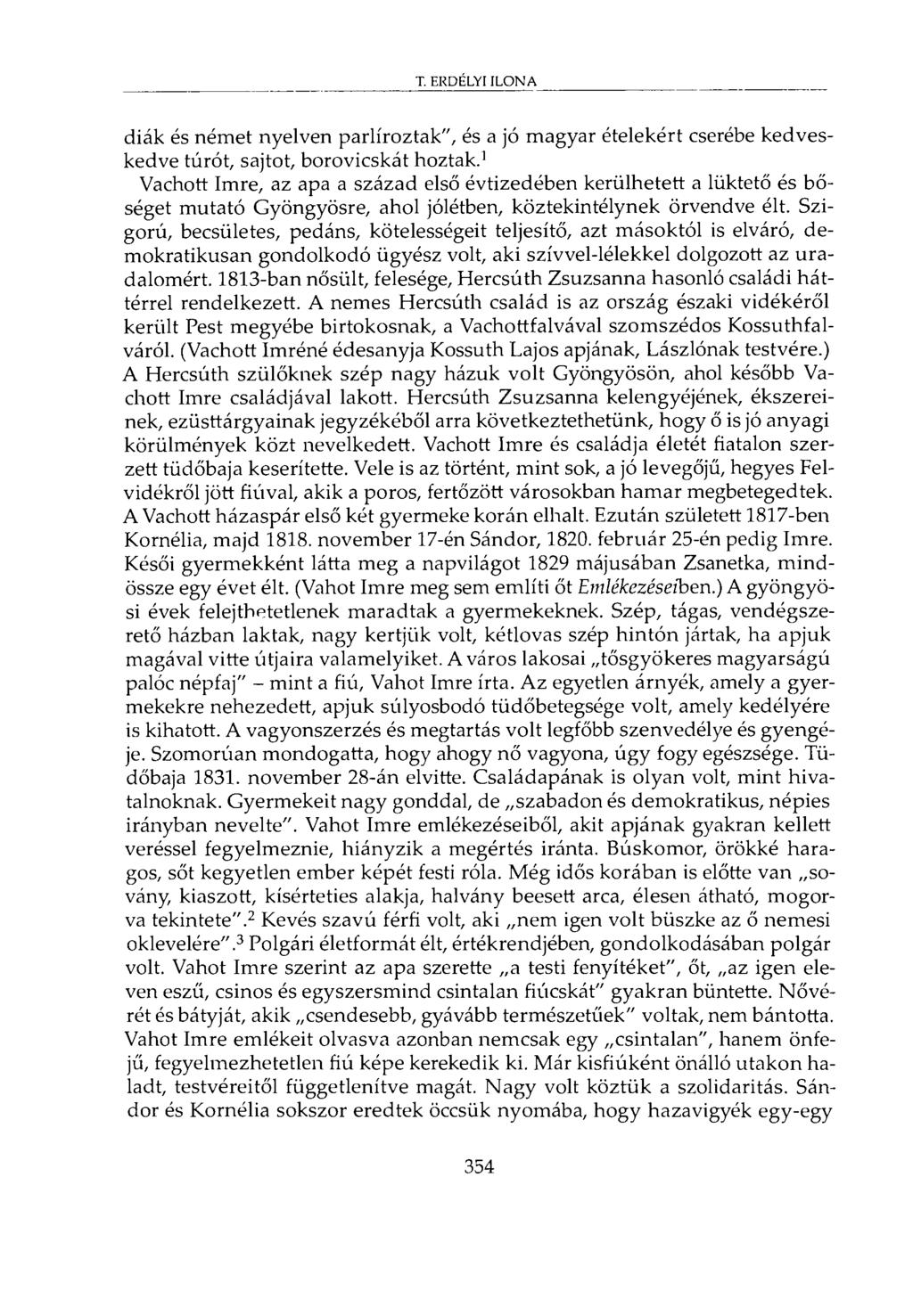 diák és német nyelven parlíroztak", és a jó magyar ételekért cserébe kedveskedve túrót, sajtot, borovicskát hoztak.