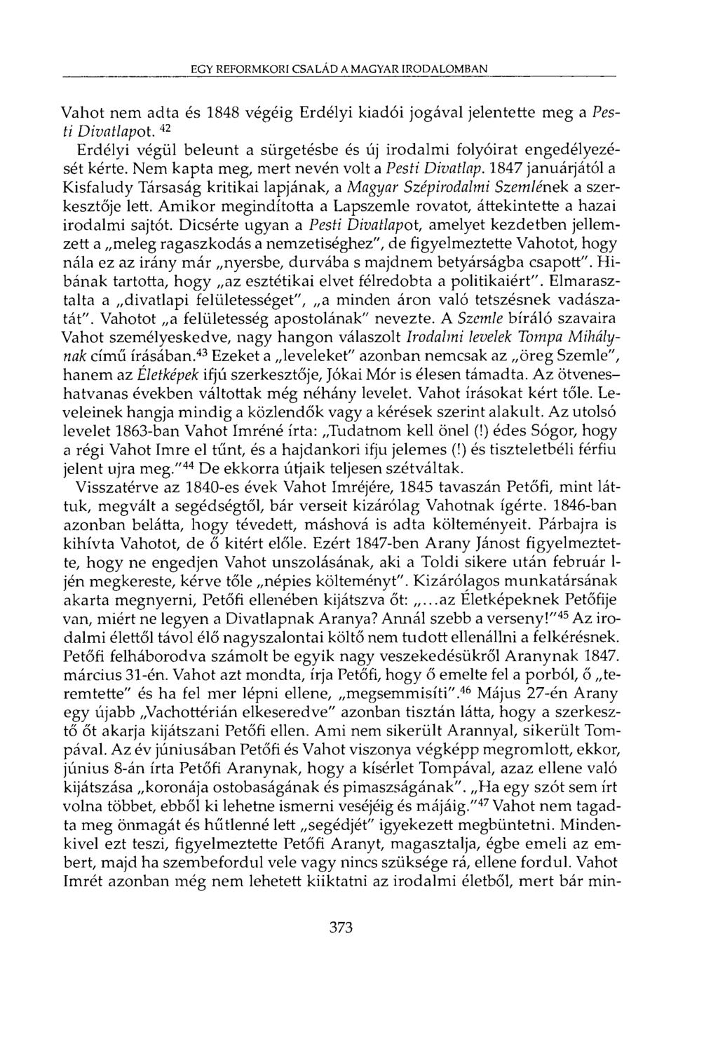 EGY REFORMKORI CSALÁD A MAGYAR IRODALOMBAN Vahot nem adta és 1848 végéig Erdélyi kiadói jogával jelentette meg a Pesti Divatlapot.