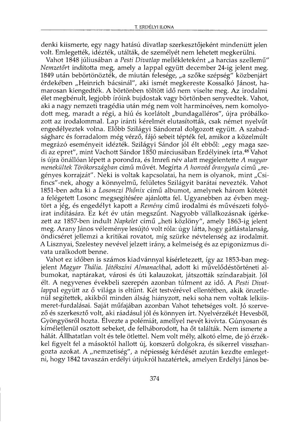 denki kiismerte, egy nagy hatású divatlap szerkesztőjeként mindenütt jelen volt. Emlegették, idézték, utálták, de személyét nem lehetett megkerülni.