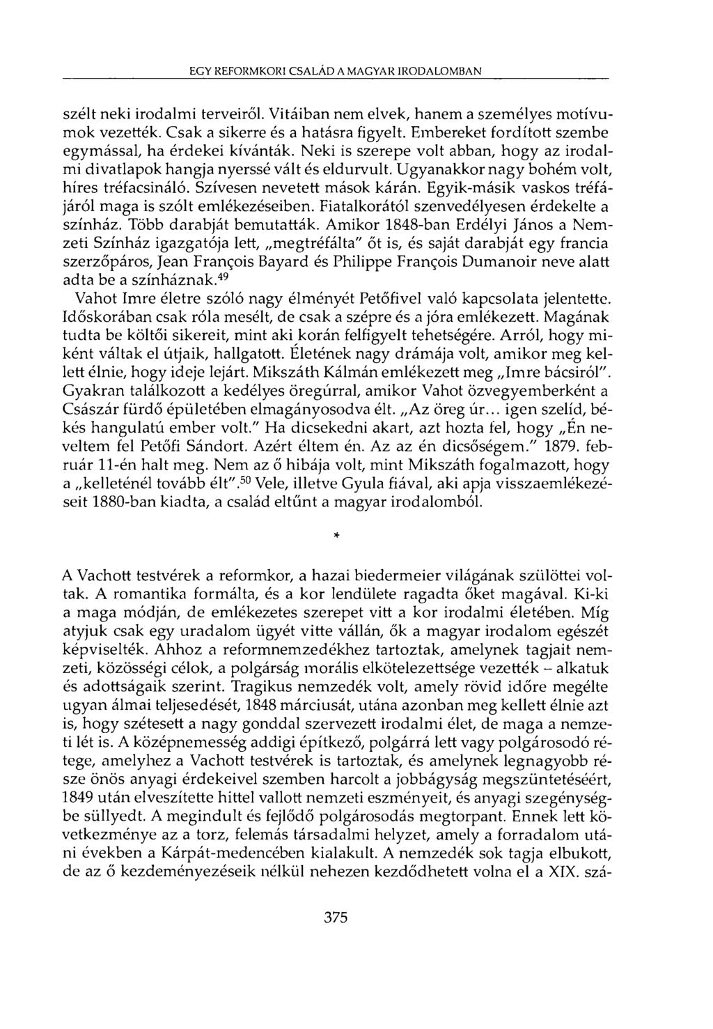 EGY REFORMKORI CSALÁD A MAGYAR IRODALOMBAN szélt neki irodalmi terveiről. Vitáiban nem elvek, hanem a személyes motívumok vezették. Csak a sikerre és a hatásra figyelt.