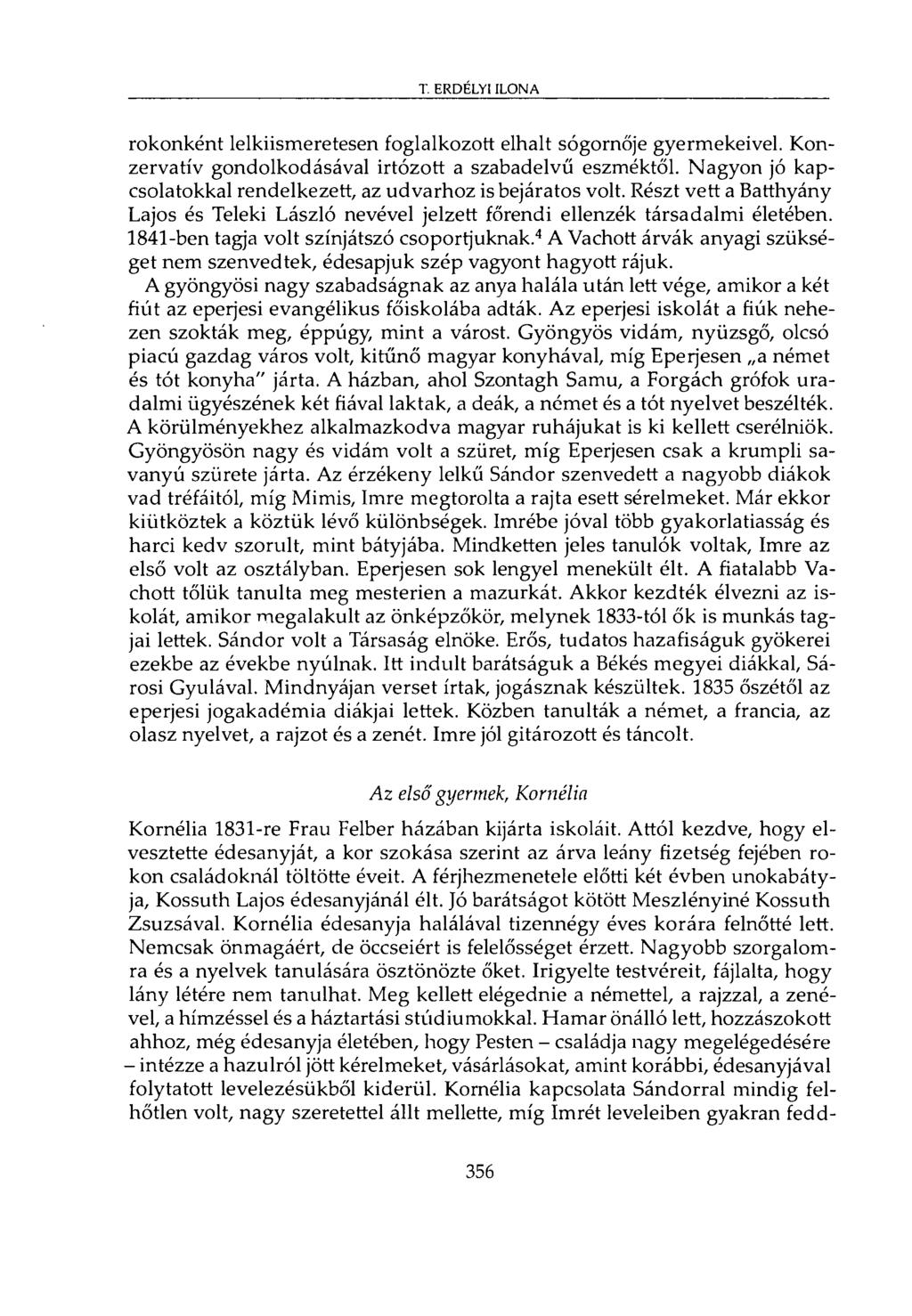 rokonként lelkiismeretesen foglalkozott elhalt sógornője gyermekeivel. Konzervatív gondolkodásával irtózott a szabadelvű eszméktől.