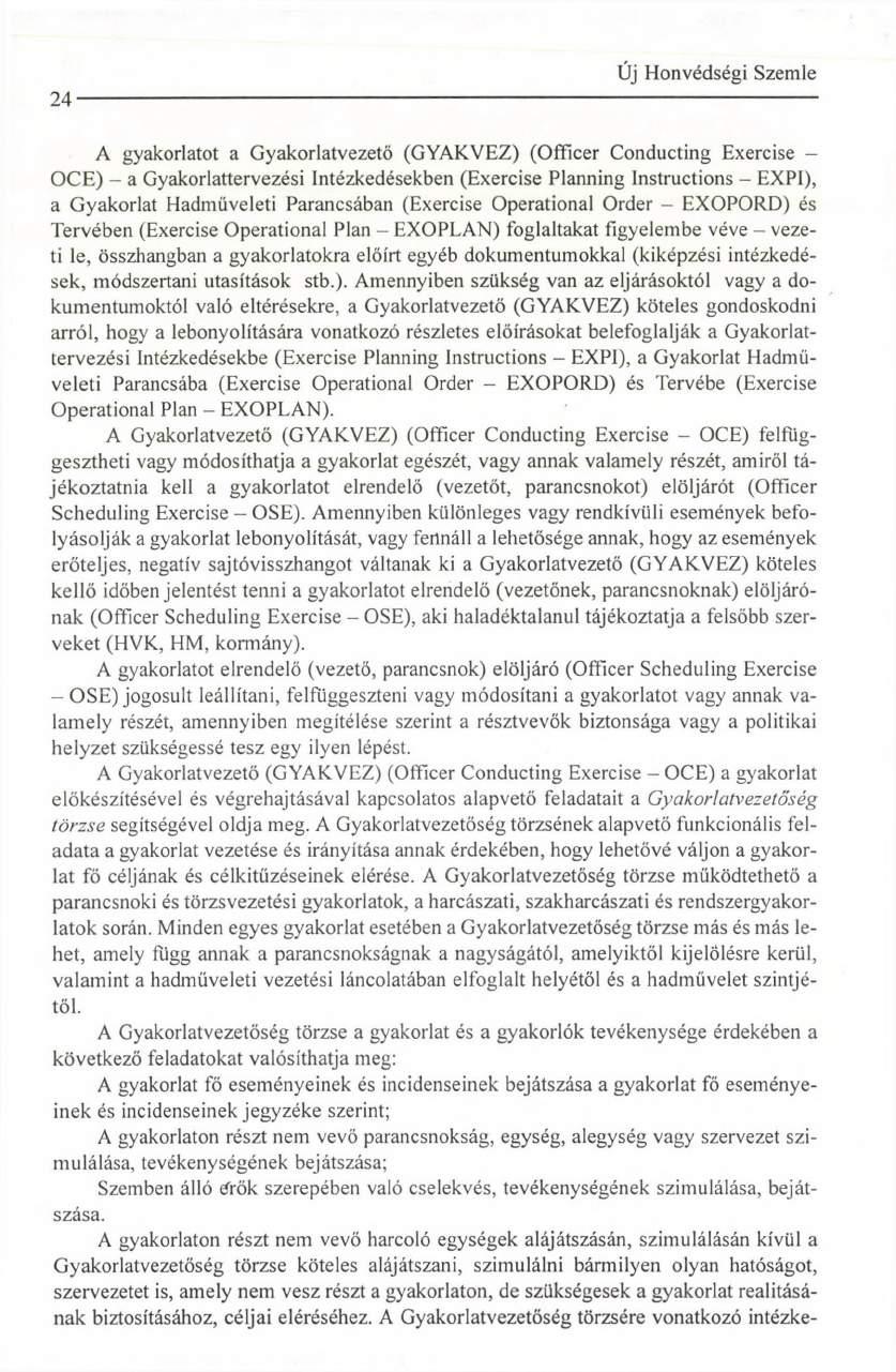 24 A gyakorlatot a Gyakorlatvezető (GYAKVEZ) (Officer Conducting Exercise - ОСЕ) - a Gyakorlattervezési Intézkedésekben (Exercise Planning Instructions - EXPI), a Gyakorlat Hadműveleti Parancsában