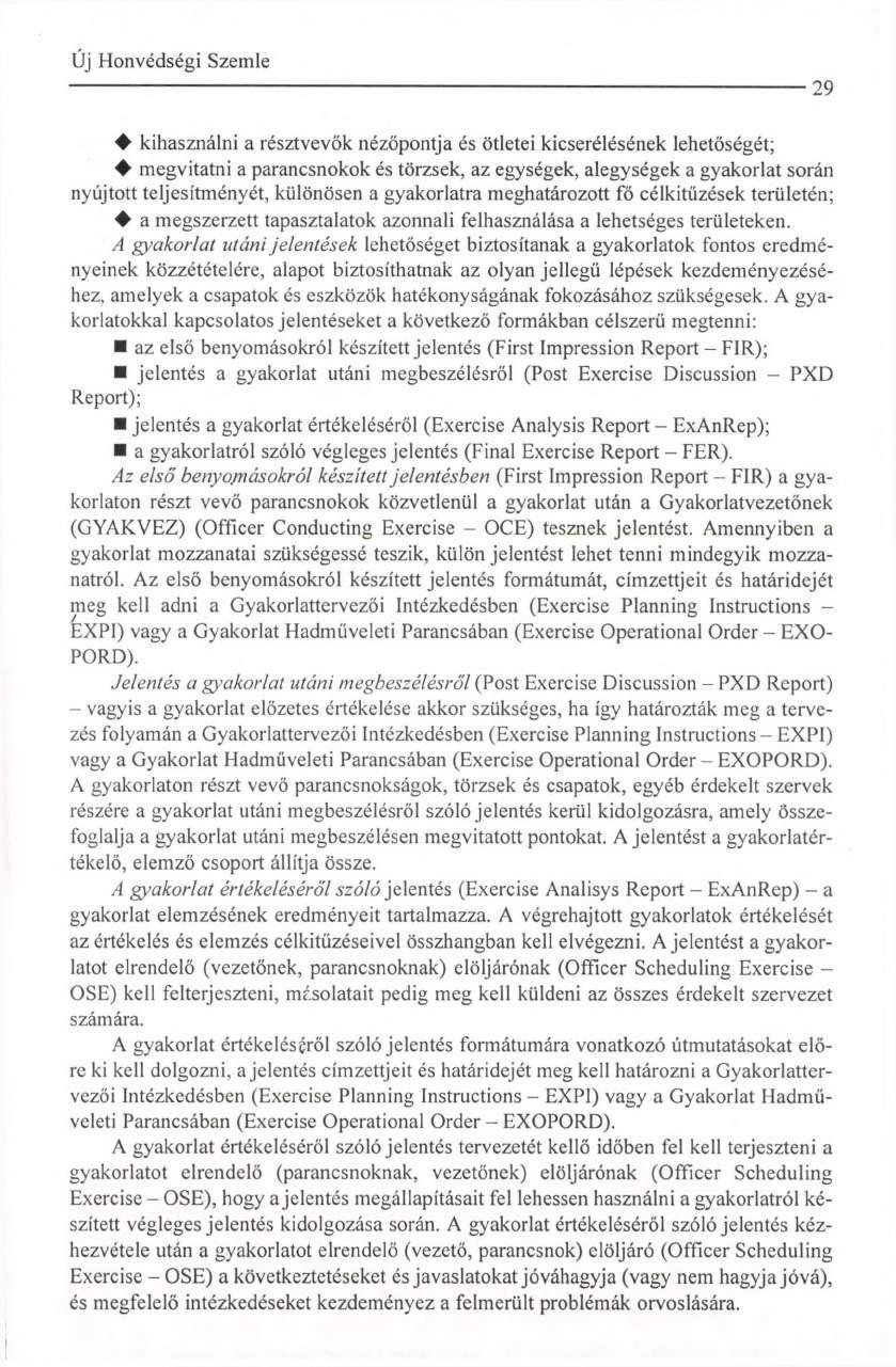 29 kihasználni a résztvevők nézőpontja és ötletei kicserélésének lehetőségét; megvitatni a parancsnokok és törzsek, az egységek, alegységek a gyakorlat során nyújtott teljesítményét, különösen a