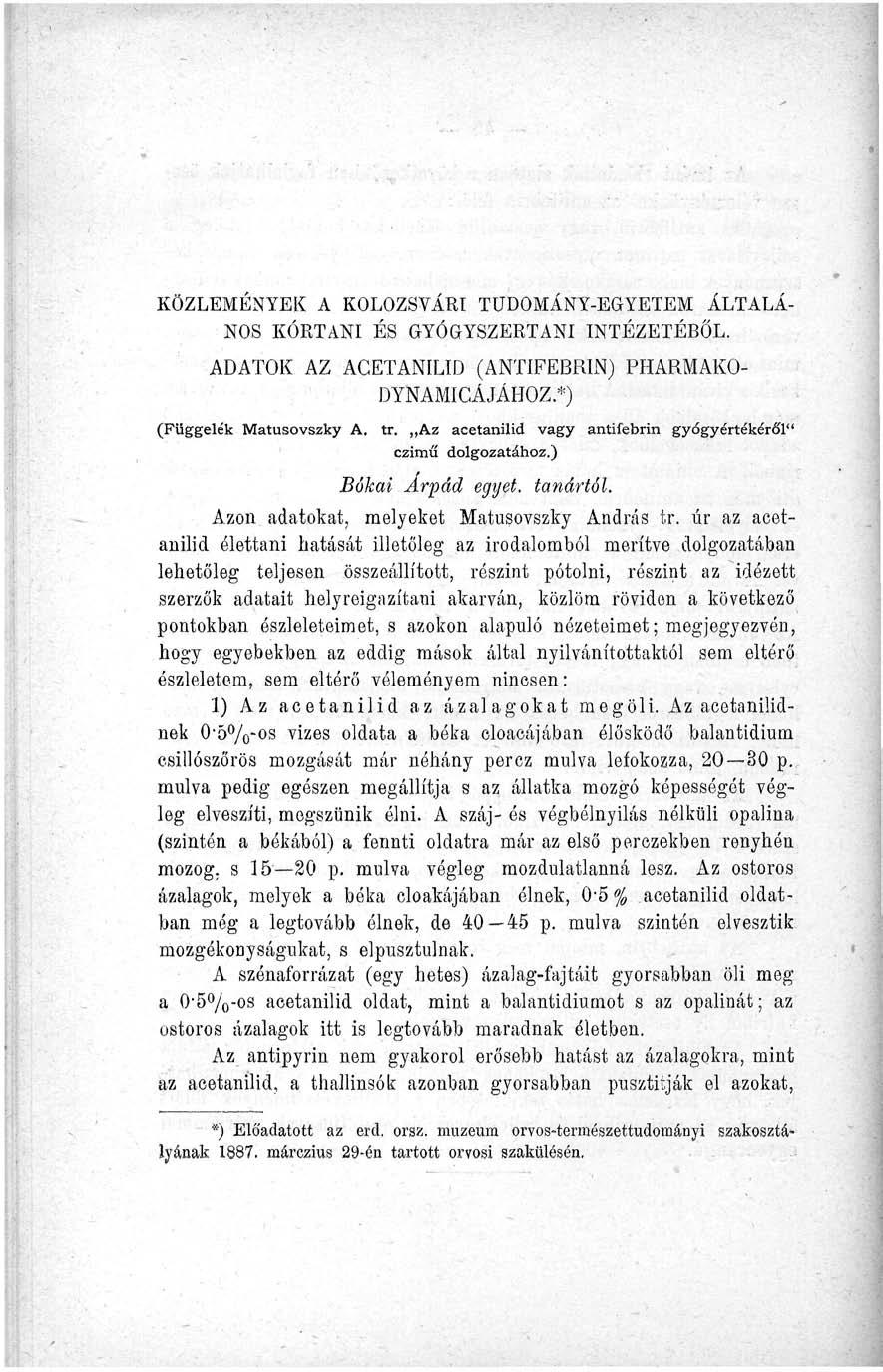 KÖZLEMÉNYEK A KOLOZSVÁRI TUDOMÁNY-EGYETEM ÁLTALÁ NOS KŐRTANI ÉS GYÓGYSZERTANI INTÉZETÉBŐL. ADATOK AZ AGETANILID (ANTIFEBRIN) PHARMAKO- DYNAMICÁJÁHOZ.*) (Függelék Matusovszky A. tr.