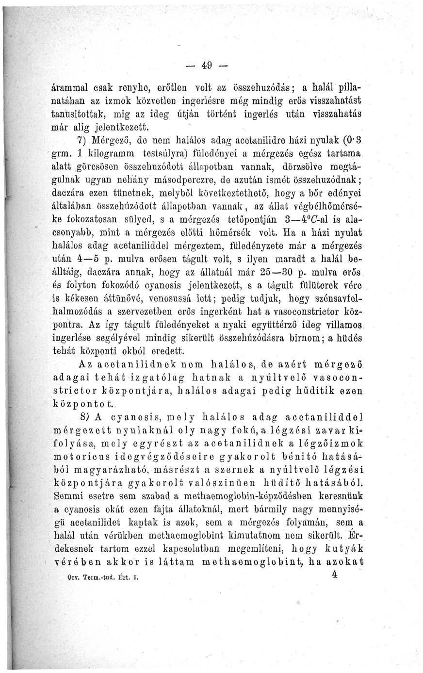 _ 49 árammal csak renyhe, erőtlen volt az összehúzódás; a halál pillanatában az izmok közvetlen ingerlésre még mindig erős visszahatást tanúsítottak, mig az ideg útján történt ingerlés után