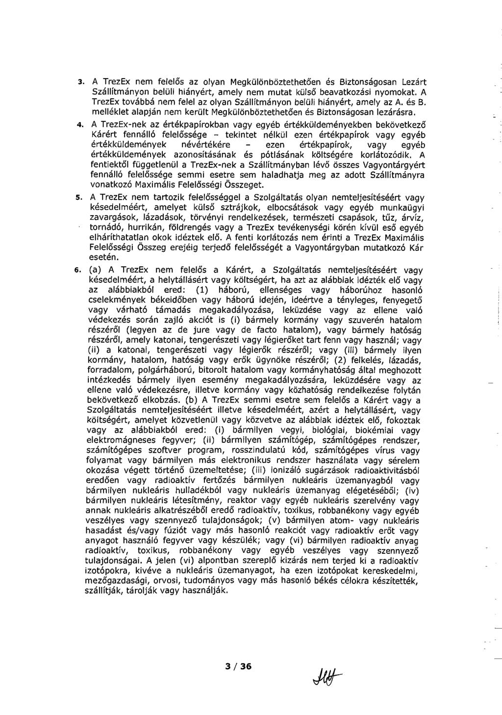3. A TrezEx nem felelős az olyan Megkülönböztethetően és Biztonságosan Lezárt Szállítmányon belüli hiányért, amely nem mutat külső beavatkozási nyomokat.