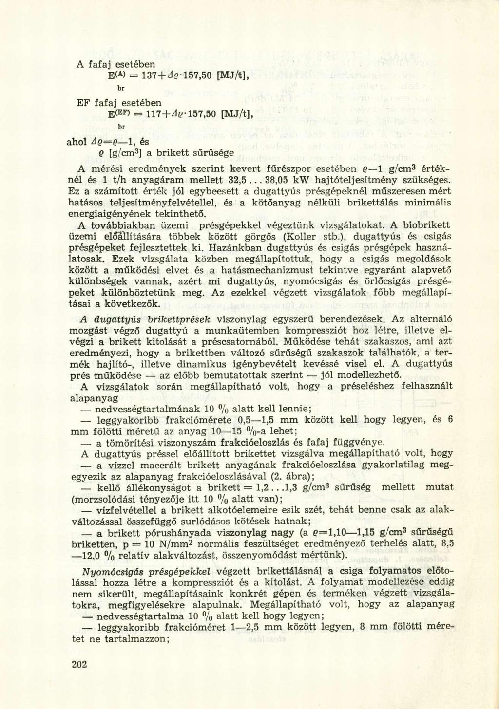 A fafaj esetében E(A) = 137-t-de-157,50 [MJ/t], br EF fafaj esetében E(EF) = H7+Aq- 157,50 [MJ/t], br ahol Aé Q 1, és Q [g/cm 3 ] a brikett sűrűsége A mérési eredmények szerint kevert fűrészpor