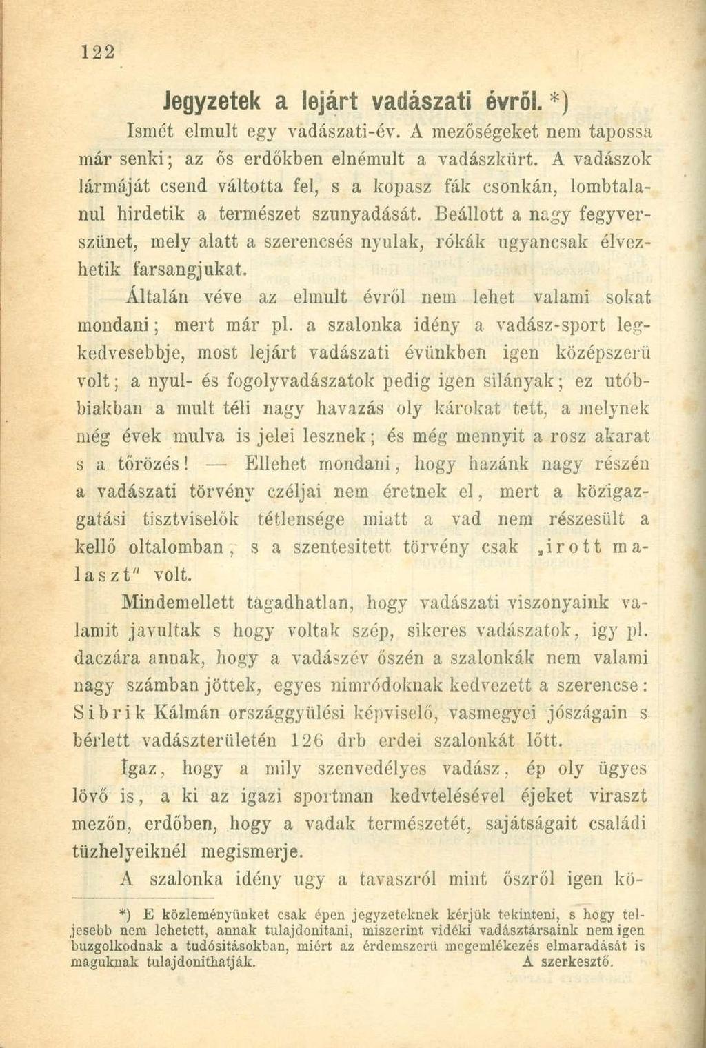 Jegyzetek a lejárt vadászati évről. *) Ismét elmúlt egy vadászati-év. A mezőségeket nem tapossa már senki; az ős erdőkben elnémult a vadászkürt.