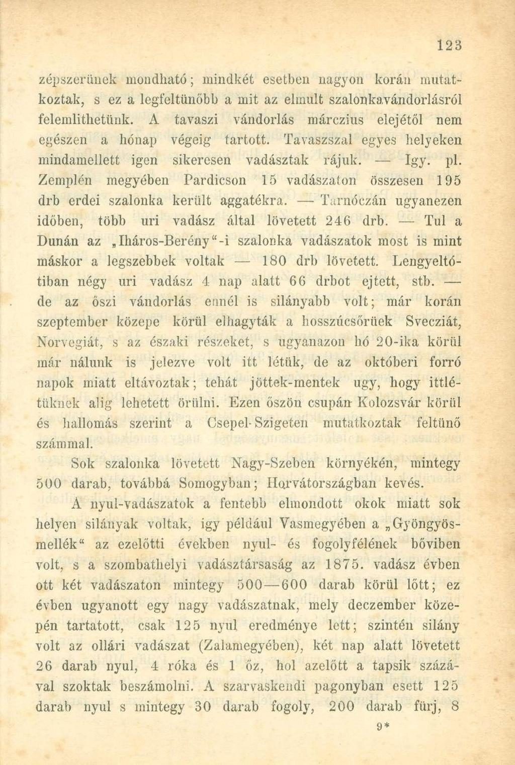 zépszerünek mondható; mindkét esetben nagyon korán mutatkoztak, s ez a legfeltűnőbb a mit az elmúlt szalonkavándorlásról felemiithetünk.