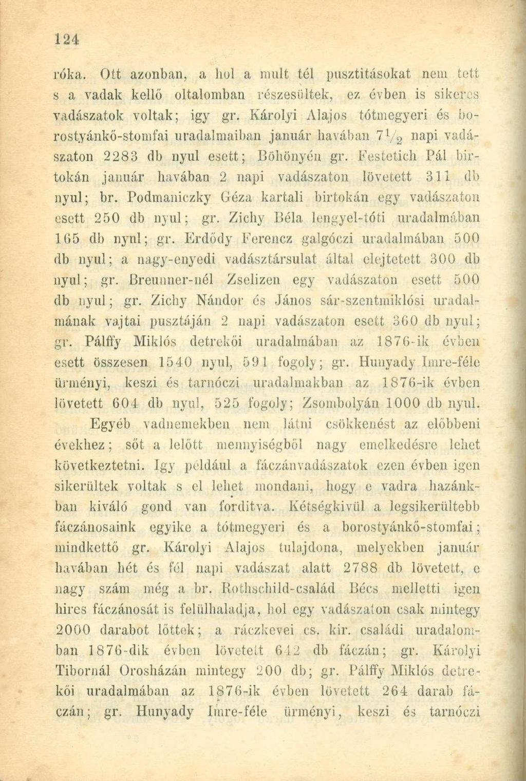 róka. Ott azonban, a hol a inult tél pusztításokat nem tett s a vadak kellő oltalomban részesültek, ez évben is sikeres vadászatok voltak; igy gr.