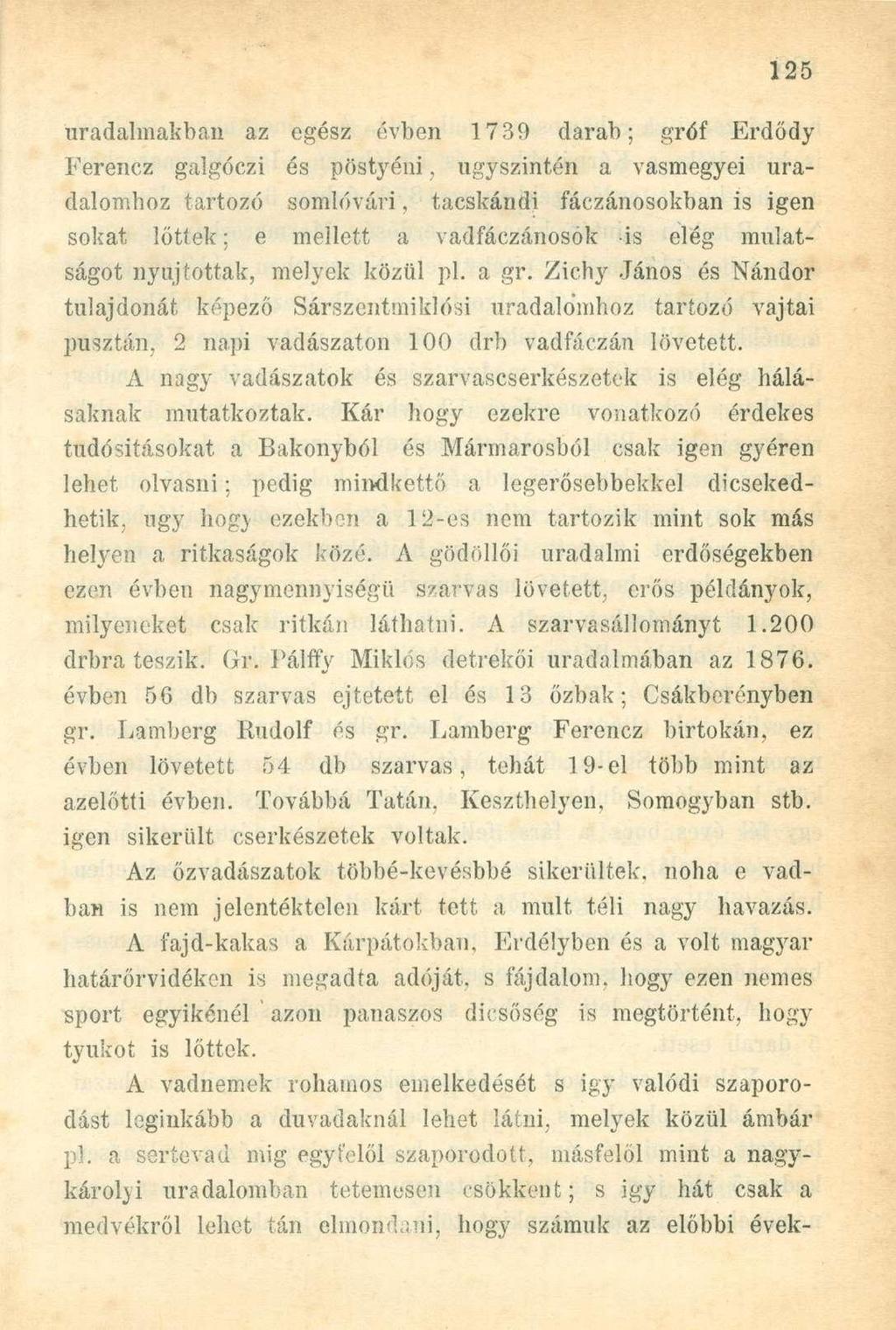 uradalmakban az egész évben 1739 darab; gróf Erdődy Ferencz galgóczi és pöstyéni, úgyszintén a vasmegyei uradalomhoz tartozó somlóvári, tacskándi fáczánosokban is igen sokat lőttek; e mellett a