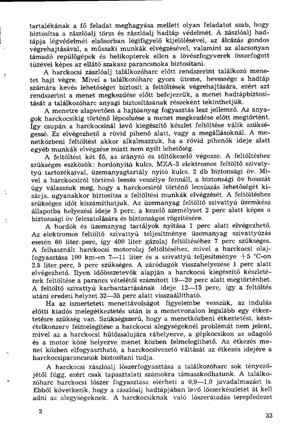 tartalékának a fő feladat meghagyása mellett olyan feladatot szab, hogy biztosítsa a zászlóalj törzs és zászlóalj hadtáp védelmét.