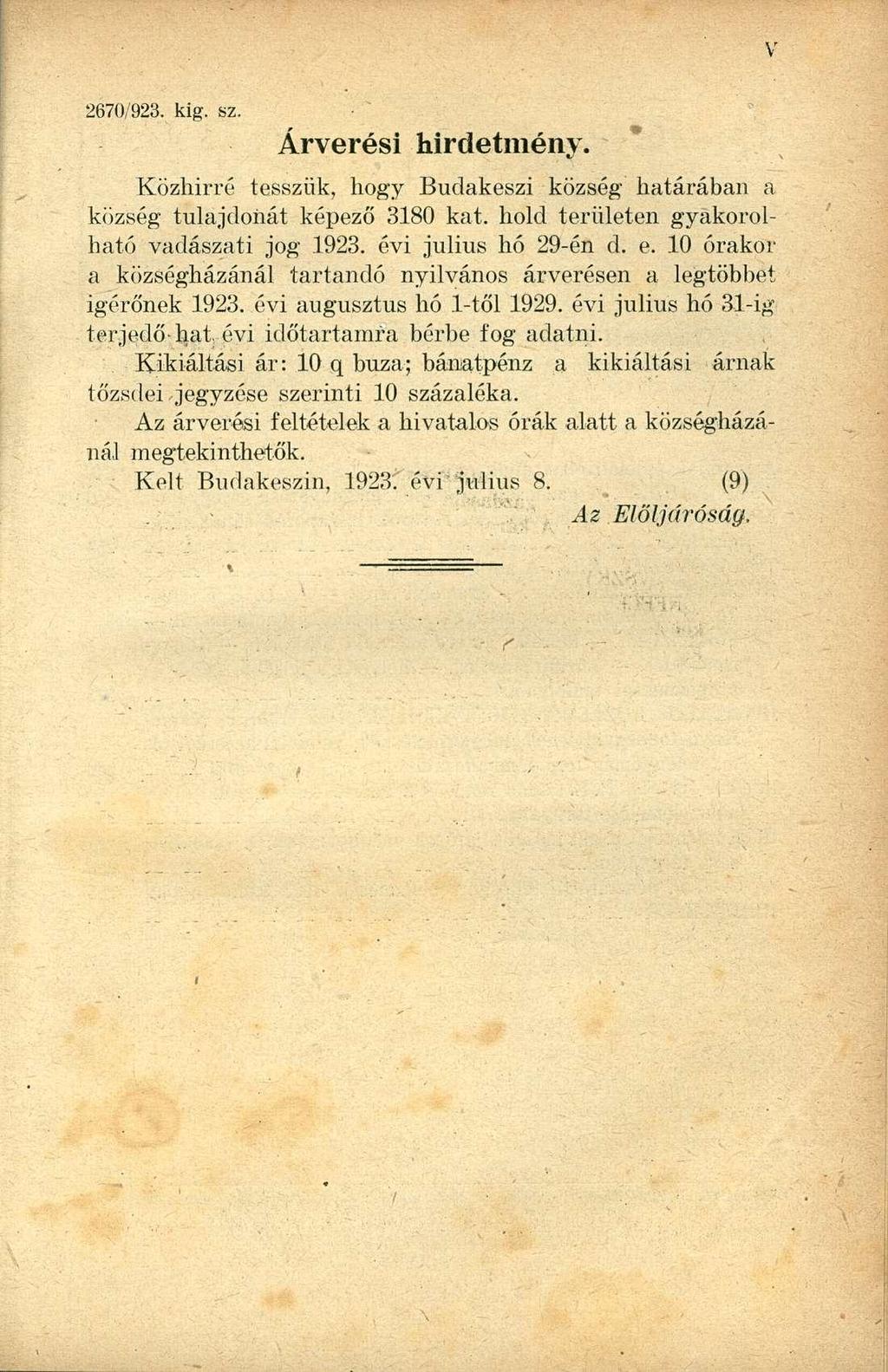 2670/923. kig. sz. Árverési hirdetmény. Közhírré tesszük, hogy Budakeszi község határában a község tulajdonát képező 3180 kat. hold területen gyakorolható vadászati jog 1923. évi július hó 29-én d. e.