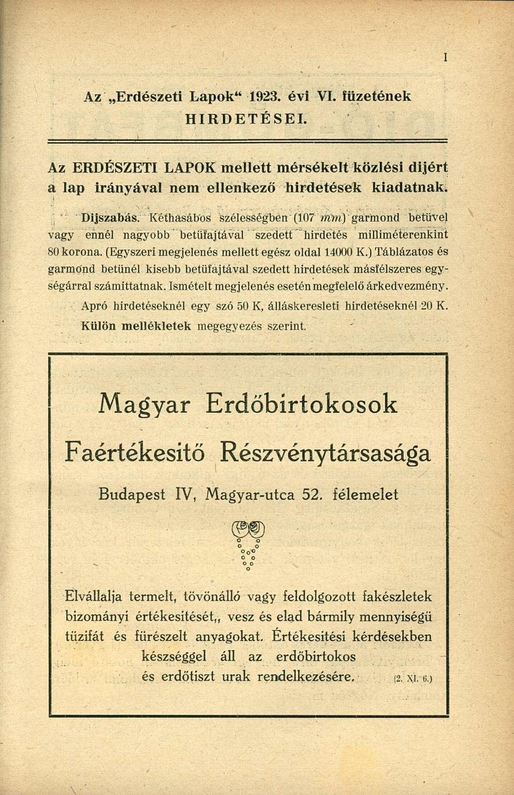 Az Erdészeti Lapok" 1923. évi VI. füzetének HIRDETÉSEI. Az ERDÉSZETI LAPOK mellett mérsékelt közlési dijért a lap irányával nem ellenkező hirdetések kiadatnak. Díjszabás.